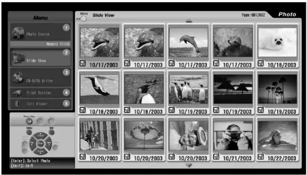 Menu Photo Source Memory Stick Slide Show CD-R/RW Writer Print Monitor Exit Viewer Photo View Enter: Select Photo [Exit]: Exit Menu Slide View Page: 001/002 Photo 10/17/2003 10/17/2003 10/17/2003 10/17/2003 10/18/2003 10/18/2003 10/19/2003 10/19/2003 10/20/2003 10/20/2003 10/20/2003 10/21/2003 10/22…