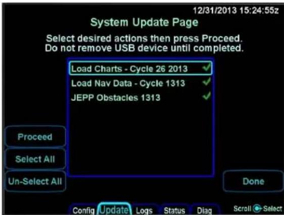 12/31/2013 15:24:55z System Update Page Select desired actions then press Proceed. Do not remove USB device until completed. Load Charts - Cycle 26 2013 Load Nav Data - Cycle 1313 JEPP Obstacles 1313 Proceed Select All Un-Select All Done Config Update Logs Status Diag Scroll Select