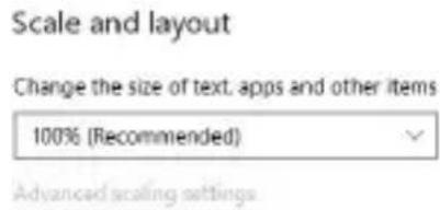 Scale and layout Change the size of text, apps and other items 100% (Recommended) Advanced scaling settings