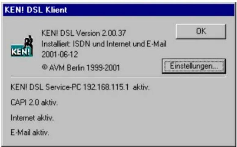 KEN! DSL Klient KEN! DSL Version 2.00.37 Installiert: ISDN und Internet und E-Mail 2001-06-12 © AVM Berlin 1999-2001 OK Einstellungen... KEN! DSL Service-PC 192.168.115.1 aktiv. CAPI 2.0 aktiv. Internet aktiv. E-Mail aktiv.