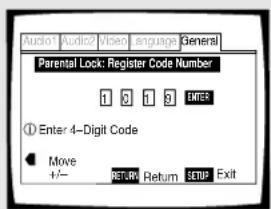 Audio1 Audio2 Video Language General Parental Lock: Register Code Number 1 2 3 4 5 ENTER ① Enter 4-Digit Code Move +/- RETURN Return SETUP Exit