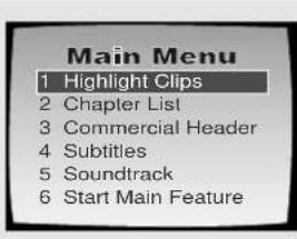 Main Menu 1 Highlight Clips 2 Chapter List 3 Commercial Header 4 Subtitles 5 Soundtrack 6 Start Main Feature
