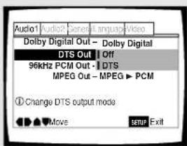 Audio1 Audio2 Generate language Video Dolby Digital Out - Dolby Digital DTS Out Off 96kHz PCM Out - DTS MPEG Out - MPEG ▶ PCM ① Change DTS output mode Move SETF Exit