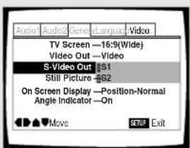 Audio1 Audio2 General Language Video TV Screen —16:9(Wide) Video Out —Video S-Video Out #S1 Still Picture #S2 On Screen Display —Position-Normal Angle Indicator —On Move SETUP Exit
