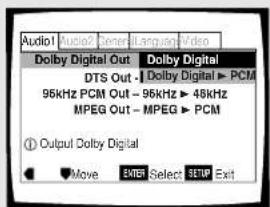 Audio1 Audio2 General Language Video Dolby Digital Out Dolby Digital DTS Out - Dolby Digital ▶ PCM 95kHz PCM Out - 95kHz ▶ 48kHz MPEG Out - MPEG ▶ PCM ① Output Dolby Digital Move ENTER Select SETUP Exit