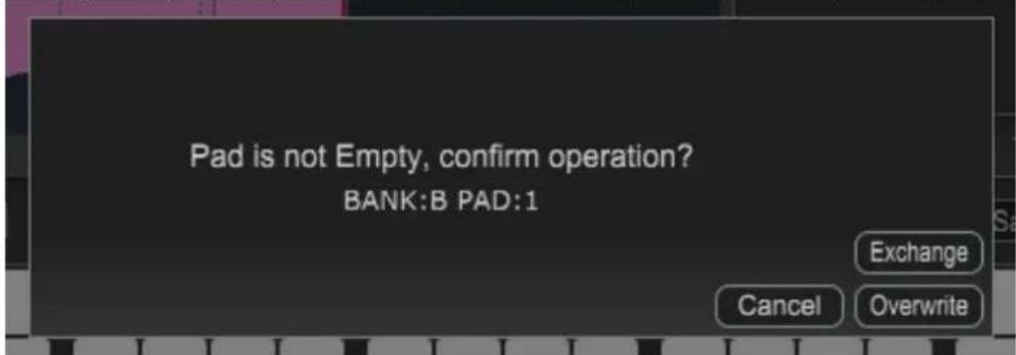 Pad is not Empty, confirm operation? BANK:B PAD:1 Exchange Cancel Overwrite