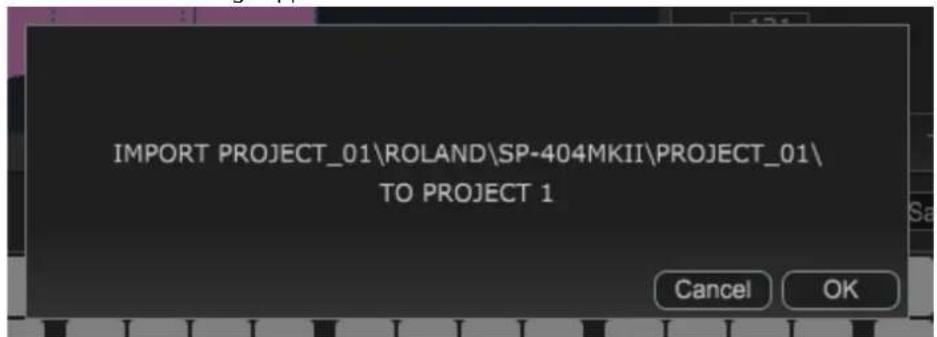IMPORT PROJECT_01\ROLAND\SP-404MKII\PROJECT_01\ TO PROJECT 1 Cancel OK