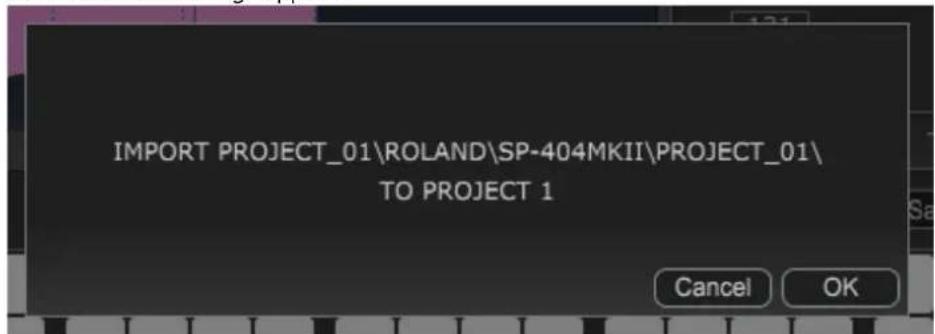 IMPORT PROJECT_01\ROLAND\SP-404MKII\PROJECT_01\ TO PROJECT 1 Cancel OK