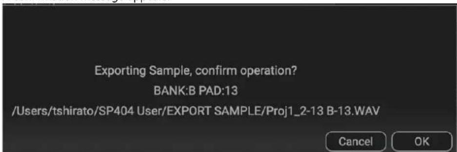 Exporting Sample, confirm operation? BANK:B PAD:13 /Users/tshirato/SP404 User/EXPORT SAMPLE/Proj1_2-13 B-13.WAV Cancel OK
