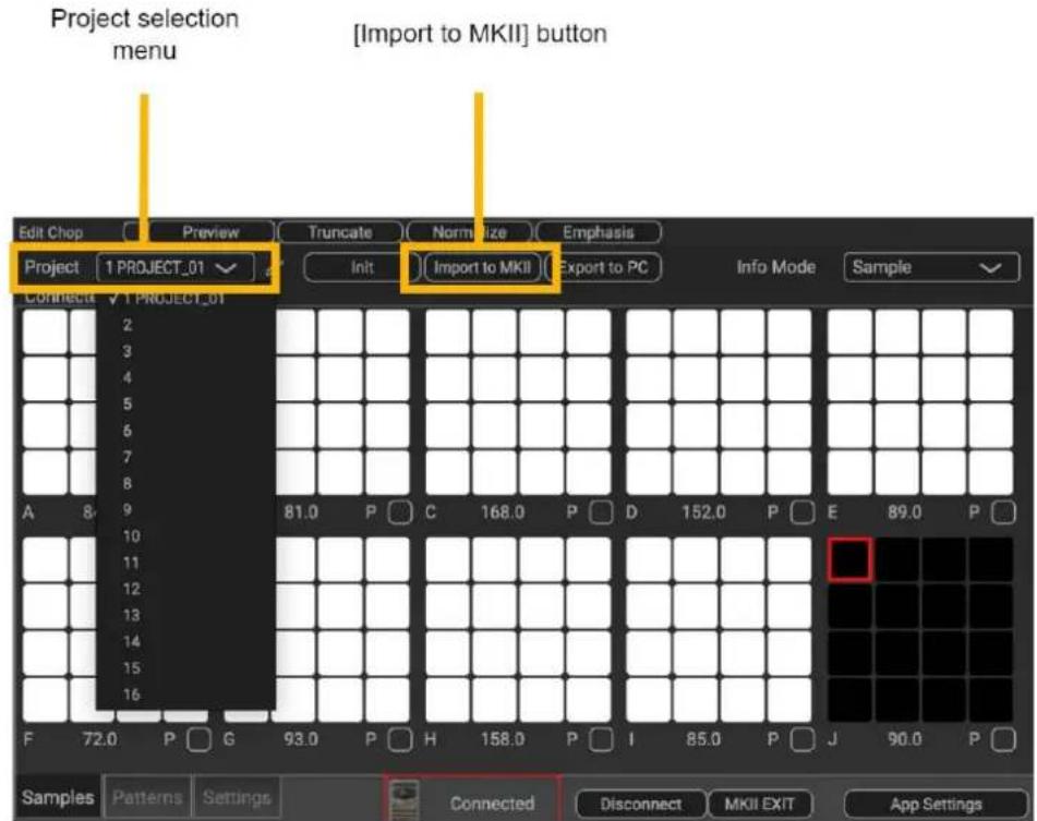 Project selection menu [Import to MKII] button Edit Chop Preview Truncate Normalize Emphasis Project 1 PROJECT_01 Init Import to MKII Export to PC Info Mode Sample Connect to 1 PROJECT_01 2 3 4 5 6 7 8 9 A 8/9 81.0 P C 168.0 P D 152.0 P E 89.0 P 10 11 12 13 14 15 16 F 72.0 P G 93.0 P H 158.0 P I 85.0 P J 90.0 P Samples Patterns Settings Connected Disconnect MKII EXIT App Settings