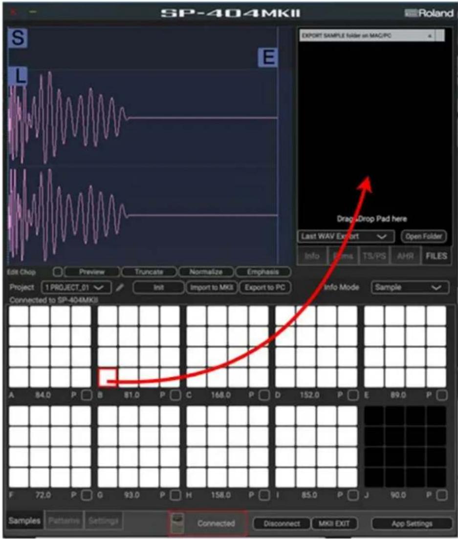 SP-404MKII Roland S E Export SAMPLE N/Aer on MAG/PC Drag-Lrop Pad here Last WAV Export Open Folder Info Bims TS/PS AHR FILES Edit Chop Preview Truncate Normalize Emphasis Project 1 PROJECT_01 Init Import to MKII Export to PC Info Mode Sample Connected to SP-404MKII A 84.0 P B 81.0 P C 168.0 P D 152.0 P E 89.0 P F 72.0 P G 93.0 P H 158.0 P I 85.0 P J 90.0 P Samples Patterns Settings Connected Disconnect MKII EXIT App Settings