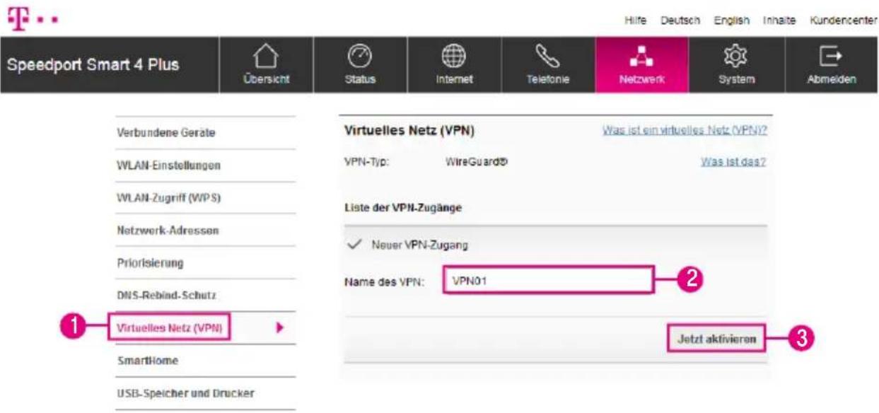 Speedport Smart 4 Plus Übersicht Status Internet Telefonie Netzwerk System Abmeiden Verbundene Geräte WLAN-Einstellungen WLAN-Zugriff (WPS) Netzwerk-Adressen Priorisierung DNS-Rebind-Schutz 1 Virtuelles Netz (VPN) SmartHome USB-Speicher und Drucker Virtuelles Netz (VPN) VPN-Typ: WireGuard® Was ist ein virtuelles Netz (VPN)? Was ist das? Liste der VPN-Zugänge ✓ Neuer VPN-Zugang Name des VPN: VPN01 Jetzt aktivieren 3