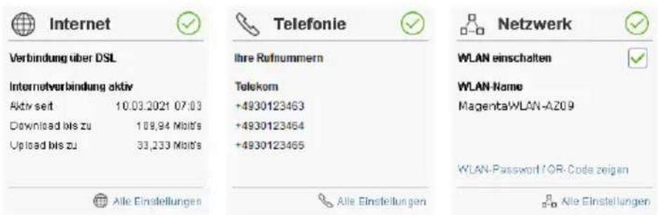 Internet Verbindung über DSL Internetverbindung aktiv Aktiv seit 10.03.2021 07:03 Download bis zu 108,94 Molt's Upload bis zu 33,233 Molt's Alle Einstellungen Telefonie Ihre Rufnummern Telekom +4930123463 +4930123464 +4930123465 Alle Einstellungen Netzwerk WLAN einschalten WLAN Name MagentaWLAN-AZ09 WLAN-Password FOR-Code zeigen Alle Einstellungen