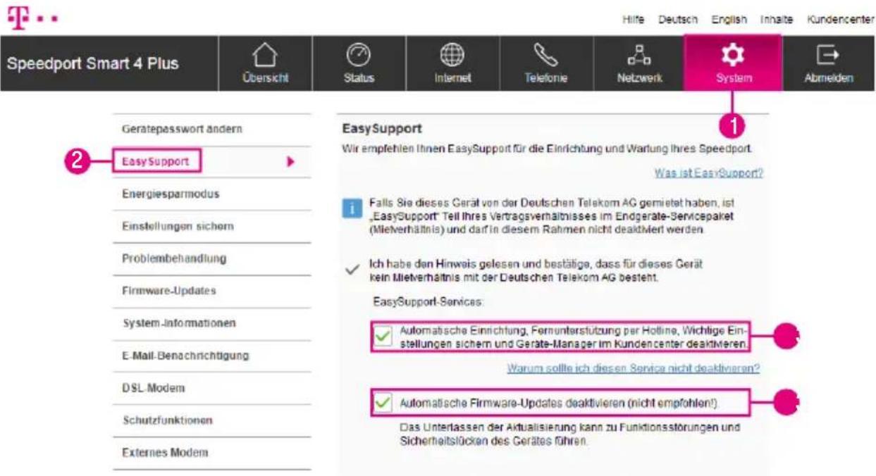 Speedport Smart 4 Plus Übersicht Status Internet Telefonie Netzwerk System Abmelden Geratepasswort ändern Easy Support Energiesparmodus Einstellungen sichern Problembehandlung Firmware-Updates System-Informationen E-Mail-Benachrichtigung DSL Modem Schutzfunktionen Externes Modem EasySupport Wir empfehlen Ihnen EasySupport für die Einrichtung und Wartung Ihres Speedport. Was ist EasySupport? Falls Sie dieses Gerät von der Deutschen Telekom AG gemietet haben, ist „EasySupport“ Teil Ihres Vertragsverhältnisses im Endgerate-Servicapaket (Mielverhältnis) und darf in diesem Rahmen nicht deaktiviert werden. Ich habe den Hinweis gelesen und bestätige, dass für dieses Gerät kein Mielverhältnis mit der Deutschen Telekom AG besteht. EasySupport-Services: Automatische Einrichtung, Fernunterstützung per Hotline, Wichlige Einstellungen sichern und Geräte-Manager im Kundencenter deaktivieren. Warum sollte ich diesen Service nicht deaktivieren? Automatische Firmware-Updates deaktivieren (nicht empfohlen!) Das Untertassen der Aktualisierung kann zu Funktionsstörungen und Sicherheitslücken des Gerätes führen.