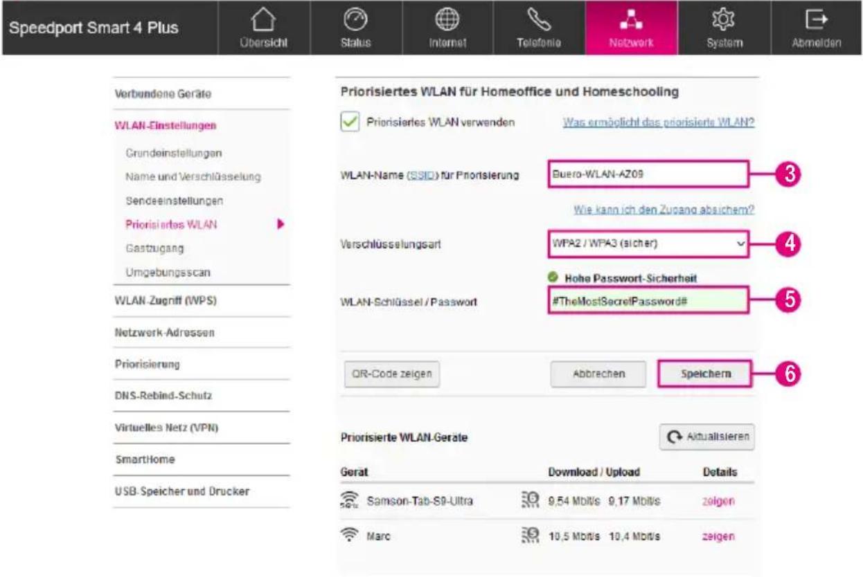 Speedport Smart 4 Plus Übersicht Status Internet Telefonie Network System Abmelden Verbundene Geräte WLAN-Einstellungen Grundeinstellungen Name und Verschlüsselung Sendeeinstellungen Priorisiertes WLAN Gastzugang Umgebungsscan WLAN-Zugniff (WPS) Netzwerk-Adressen Priorisierung DNS-Rebind-Schutz Virtuelles Netz (VPN) SmartHome USB-Speicher und Drucker Priorisiertes WLAN für Homeoffice und Homeschooling ✓ Priorisierles WLAN verwenden Was ermöglicht das priorisierte WLAN? WLAN-Name (SSID) für Priorisierung Buero-WLAN-AZ09 Wie kann ich den Zugang absichem? Verschlüsselungsart WPA2 / WPA3 (sicher) ✓ Hohe Password-Sicherheit WLAN-Schlüssel / Password #TheMostSecretPassword# QR-Code zeigen Abbrechen Speichern 6 Priorisierte WLAN-Geräte Aktualtsieren Gerat Download / Upload Details Samson-Tab-SIP-Ultra 9,54 Mbbl/s 9,17 Mbbl/s zeigen Marc 10,5 Mbbl/s 10,4 Mbbl/s zeigen
