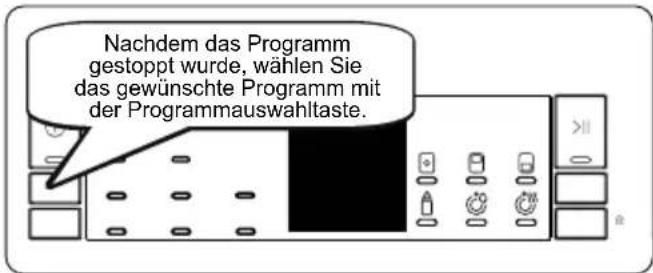 Nachdem das Programm gestoppt wurde, wählen Sie das gewünschte Programm mit der Programmauswahltaste.