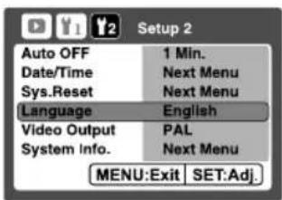 Setup 2 Auto OFF 1 Min. Date/Time Next Menu Sys.Reset Next Menu Language English Video Output PAL System Info. Next Menu MENU:Exit SET:Adj.