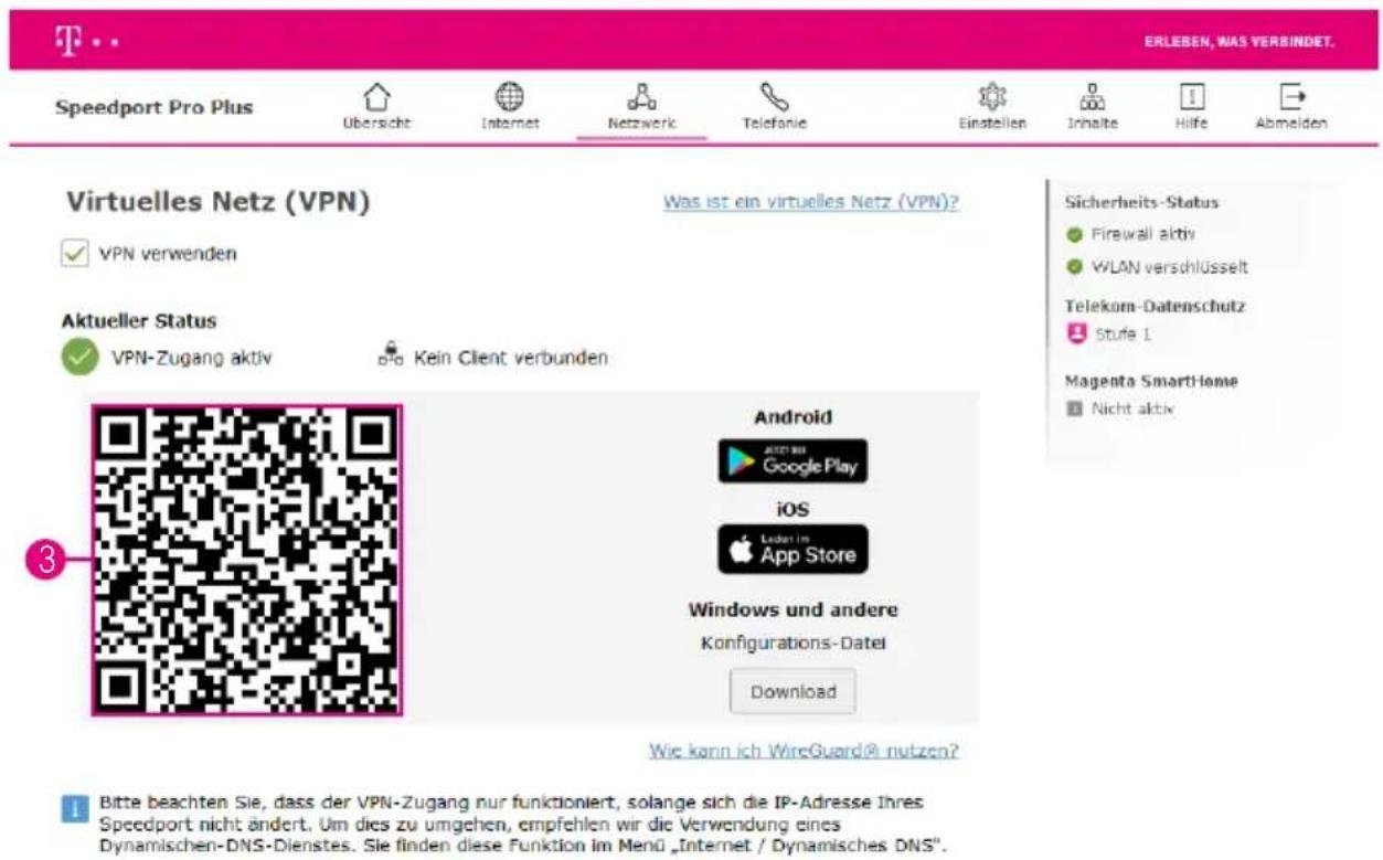 Speedport Pro Plus Übersicht Internet Netzwerk Telefonie Einstellen Inhalte Hilfe Abmelden Virtuelles Netz (VPN) Was ist ein virtuelles Netz (VPN)? VPN verwenden Aktueller Status VPN-Zugang aktiv Kein Client verbunden Android Google Play iOS App Store Windows und andere Konfigurations-Datei Download Sicherheits-Status Firewall aktiv WLAN verschlüsselt Telekom-Datenschutz Stufe 1 Magenta SmartHome Nicht aktiv 3 Wie kann ich WireGuard® nutzen? Bitte beachten Sie, dass der VPN-Zugang nur funktioniert, solange sich die IP-Adresse Ihres Speedport nicht ändert. Um dies zu umgehen, empfehlen wir die Verwendung eines Dynamischen-DNS-Dienstes. Sie finden diese Funktion im Menü „Internet / Dynamisches DNS”.