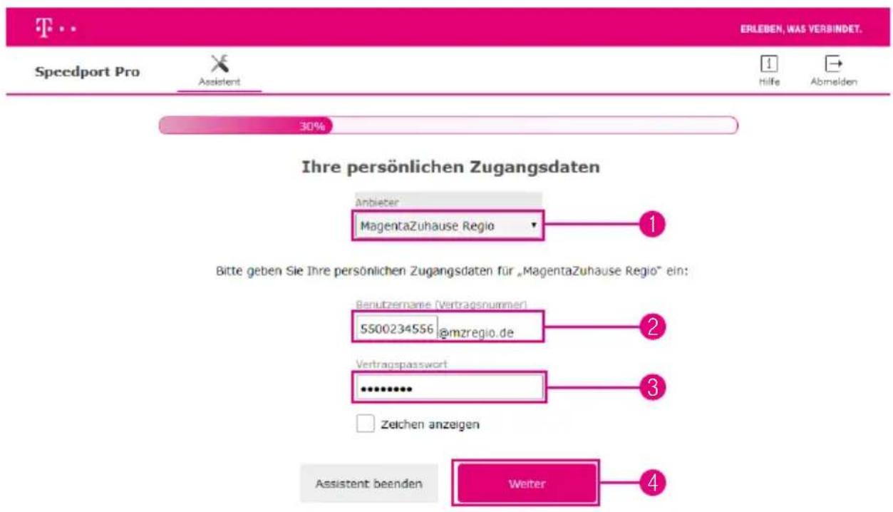 ERLEBEN, WAS VERBINDET. Speedport Pro Assistent Hilfe Abmelden 30% Ihre persönlichen Zugangsdaten Anbieter MagentaZuhause Regio 1 Bitte geben Sie Ihre persönlichen Zugangsdaten für „MagentaZuhause Regio“ ein: Benutzernarne (Vertragsnummer) 5500234556@mzregio.de 2 Vertragspasswort ***** □ Zeichen anzeigen 3 Assistent beenden Weiter 4