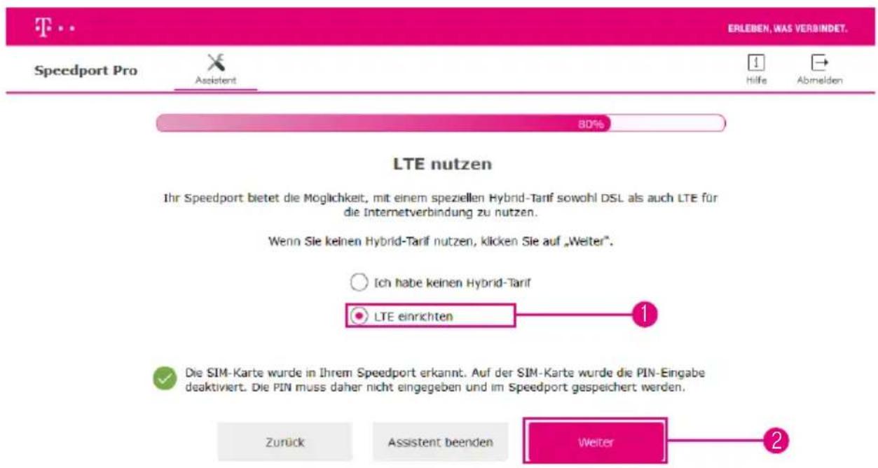 ERLEBEN, WAS VERBINDET. Speedport Pro Assistent Hilfe Abmelden 80% LTE nutzen Ihr Speedport bietet die Möglichkeit, mit einem speziellen Hybrid-Tarif sowohl DSL als auch LTE für die Internetverbindung zu nutzen. Wenn Sie keinen Hybrid-Tarif nutzen, klicken Sie auf „Weiter”. Ich habe keinen Hybrid-Tarif LTE einrichten 1 Die SIM-Karte wurde in Ihrem Speedport erkannt. Auf der SIM-Karte wurde die PIN-Eingabe deaktiviert. Die PIN muss daher nicht eingegeben und im Speedport gespeichert werden. Zurück Assistent beenden Weiter 2