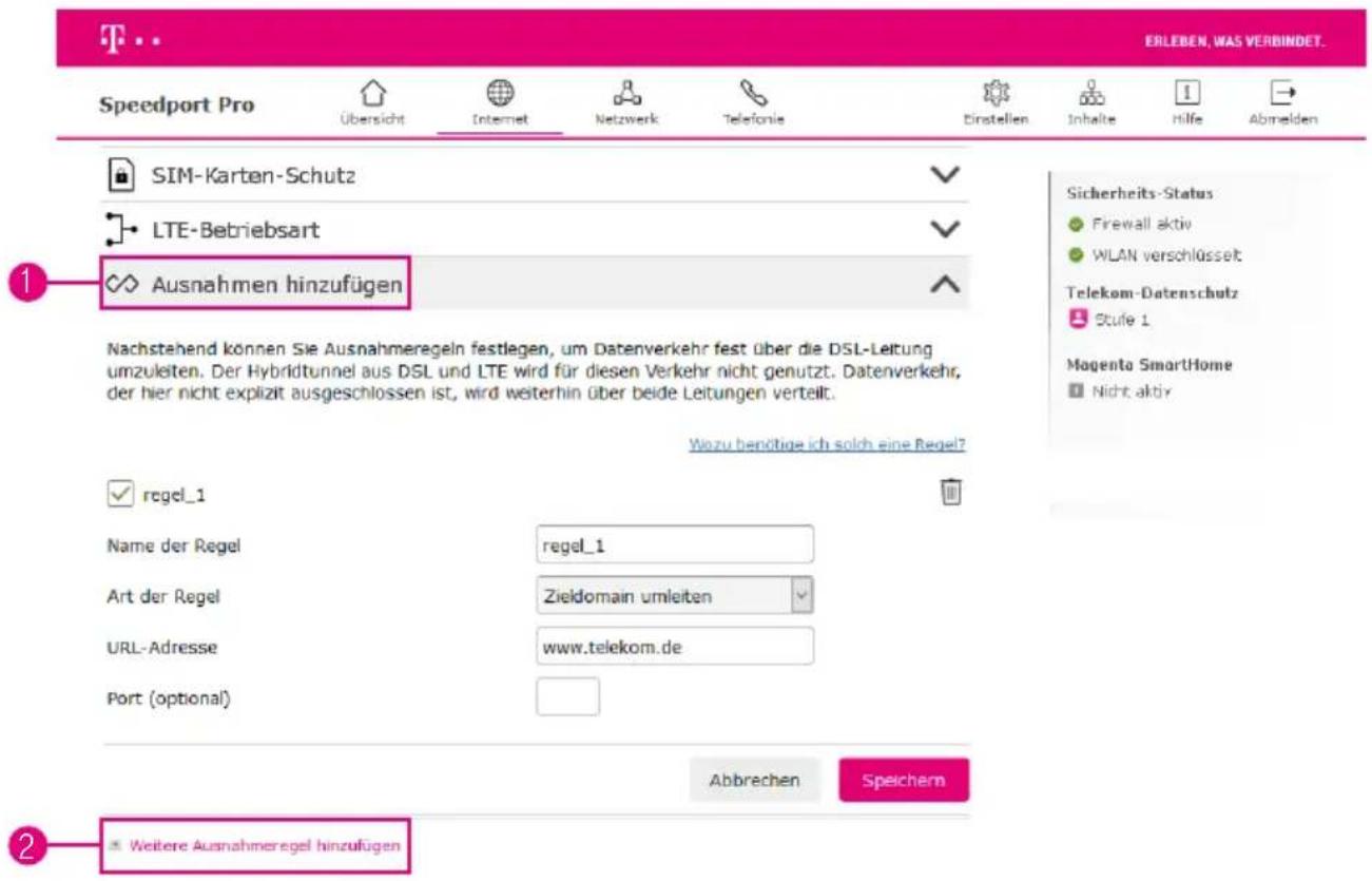 ERLEBEN, WAS VERBINDET. Speedport Pro Übersicht Internet Netzwerk Telefonie Einstellen Inhalte Hilfe Abmelden SIM-Karten-Schutz LTE-Betriebsart Ausnahmen hinzufügen Nachstehend können Sie Ausnahmeregeln festlegen, um Datenverkehr fest über die DSL-Leitung umzuleiten. Der Hybridtunnel aus DSL und LTE wird für diesen Verkehr nicht genutzt. Datenverkehr, der hier nicht explizit ausgeschlossen ist, wird weiterhin über beide Leitungen verteilt. Wuzu benötige ich solch eine Regel? regel_1 Name der Regel regel_1 Art der Regel Zieldomain umleiten URL-Adresse www.telekom.de Port (optional) Abbrechen Speichern Weitere Ausnahmeregel hinzufügen Sicherheits-Status Firewall aktiv WLAN verschlüsselt Telekom-Datenschutz Stufe 1 Magenta SmartHome Nicht aktiv