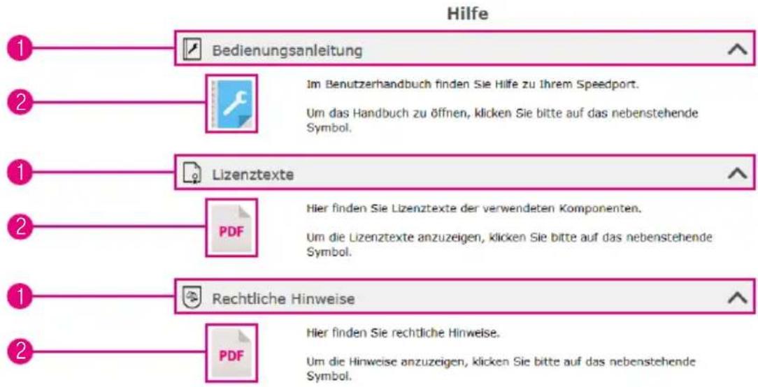 Hilfe 1 Bedienungsanleitung 2 Im Benutzerhandbuch finden Sie Hilfe zu Ihrem Speedport. Um das Handbuch zu öffnen, klicken Sie bitte auf das nebenstehende Symbol. 1 Lizenztexte 2 PDF Hier finden Sie Lizenztexte der verwendeten Komponenten. Um die Lizenztexte anzuzeigen, klicken Sie bitte auf das nebenstehende Symbol. 1 Rechtliche Hinweise 2 PDF Hier finden Sie rechtliche Hinweise. Um die Hinweise anzuzeigen, klicken Sie bitte auf das nebenstehende Symbol.