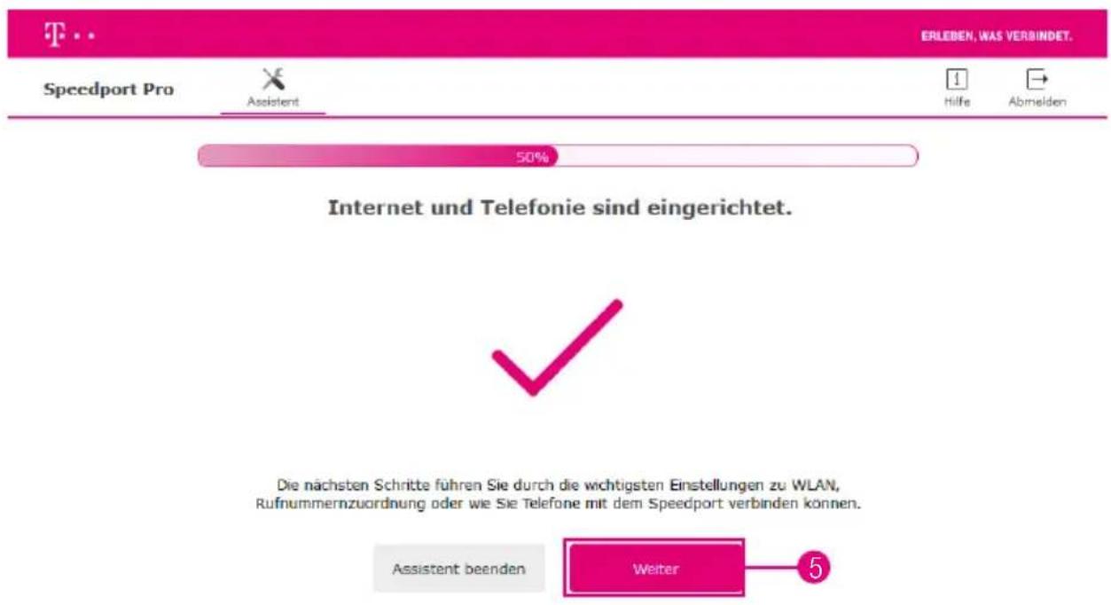 ERLEBEN, WAS VERBINDET. Speedport Pro Assistent Hilfe Abmelden 50% Internet und Telefonie sind eingerichtet. ✓ Die nächsten Schritte führen Sie durch die wichtigsten Einstellungen zu WLAN, Rufnummernzuordnung oder wie Sie Telefone mit dem Speedport verbinden können. Assistent beenden Weiter 5