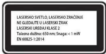LASERSKO SVETLO, LASERSKO ZRAČENJE NE GLEDAJTE U LASERSKI ZRAK LASERSKI UREDAJ KLASE 2 Talasna dužina: 650 nm; Snaga: < 1 mW EN 60825-1:2014