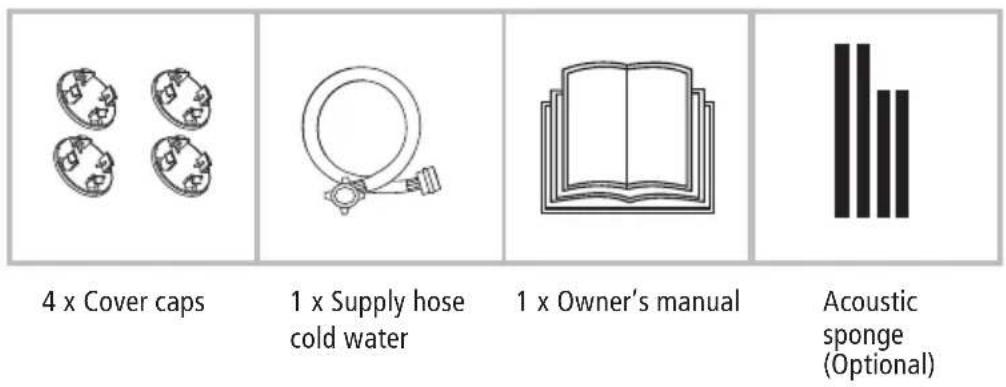 4 x Cover caps 1 x Supply hose cold water 1 x Owner's manual Acoustic sponge (Optional)