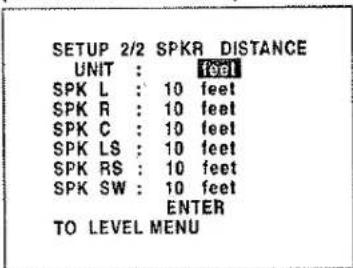 SETUP 2/2 SPKR DISTANCE UNIT : feet SPK L : 10 feet SPK R : 10 feet SPK C : 10 feet SPK LS : 10 feet SPK RS : 10 feet SPK SW : 10 feet ENTER TO LEVEL MENU