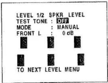 LEVEL 1/2 SPKR LEVEL TEST TONE : OFF MODE : MANUAL FRONT L : 0 dB TO NEXT LEVEL MENU