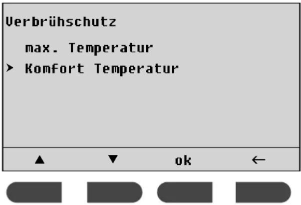 Verbrühschutz max. Temperatur ► Komfort Temperatur ▲▼ ok ←