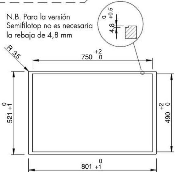 N.B. Para la versión Semifilotop no es necesaria la rebaja de 4,8 mm R 35 750 +2 0 +0.5 4.8 0 +0.5 521 +1 0 +2 0 490 0 801 +1