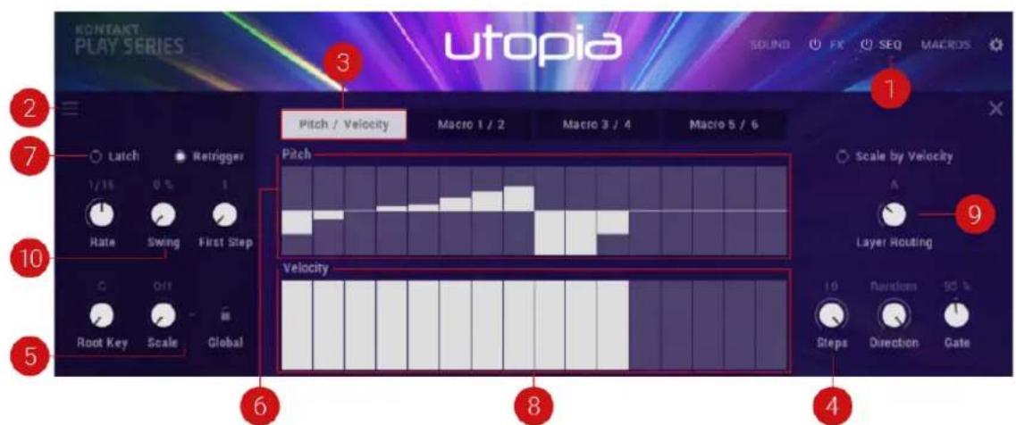 KONTAKT PLAY SERIES utopia 3 Pitch / Velocity Macro 1 / 2 Macro 3 / 4 Macro 5 / 6 1 7 Latch Refrigger 1/16 0 % Rate Swing First Step 10 G Off Root Key Scale Global 6 8 4 Scale by Velocity A Layer Rotating 9 Velocity 10 Functions 95 % Steps Direction Gate