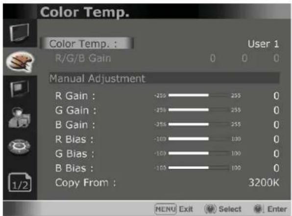 Color Temp. Color Temp. : User 1 R/G/B Gain 0 0 0 Manual Adjustment R Gain : -255 255 0 G Gain : -255 255 0 B Gain : -255 255 0 R Bias : -100 100 0 G Bias : -100 100 0 B Bias : -100 100 0 Copy From : 3200K MENU Exit Select Enter
