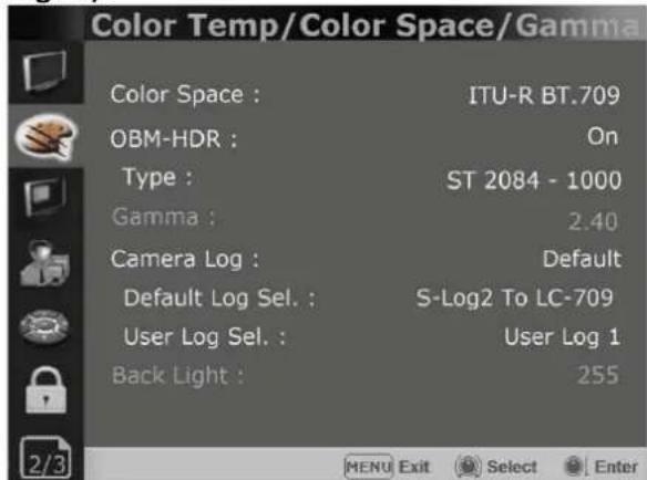 Color Temp/Color Space/Gamma Color Space : ITU-R BT.709 OBM-HDR : On Type : ST 2084 - 1000 Gamma : 2.40 Camera Log : Default Default Log Sel. : S-Log2 To LC-709 User Log Sel. : User Log 1 Back Light : 255 MENU Exit Select Enter