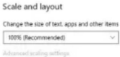 Scale and layout Change the size of text, apps and other items 100% (Recommended) Advanced scaling settings