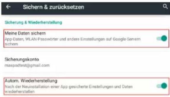 Sichern & zurücksetzen Sicherung & Wiederherstellung Meine Daten sichern App-Daten, WLAN-Passwörter und andere Einstellungen auf Google-Servem sichern Sicherungskonto maspadtest@gmail.com Autom. Wiederherstellung Nach der Neuninstallation einer App gesicherte Einstellungen und Daten wiederherstellen