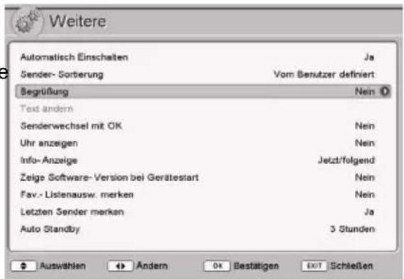 Weitere Automatisch Einschalten Ja Sender- Sortierung Vom Benutzer definiert Begrüßung Nein Text ändern Senderwechsel mit OK Nein Uhr anzeigen Nein Info-Anzeige Jetzt/folgend Zeige Software- Version bei Gerätestart Nein Fav.- Listenausw. merken Nein Letzten Sender merken Ja Auto Standby 3 Stunden Auswählen Andem Bestätigen EXIT Schließen