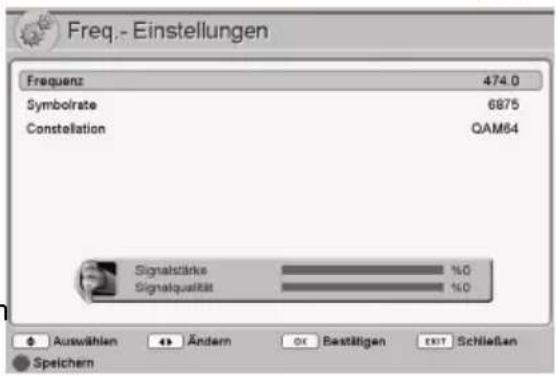 Freq.- Einstellungen Frequenz 474.0 Symbolrate 6875 Constellation QAM64 Signalstärke %0 Signalqualität %0 Auswählen Ändern Ör Bestätigen EBIT Schließen Speichern