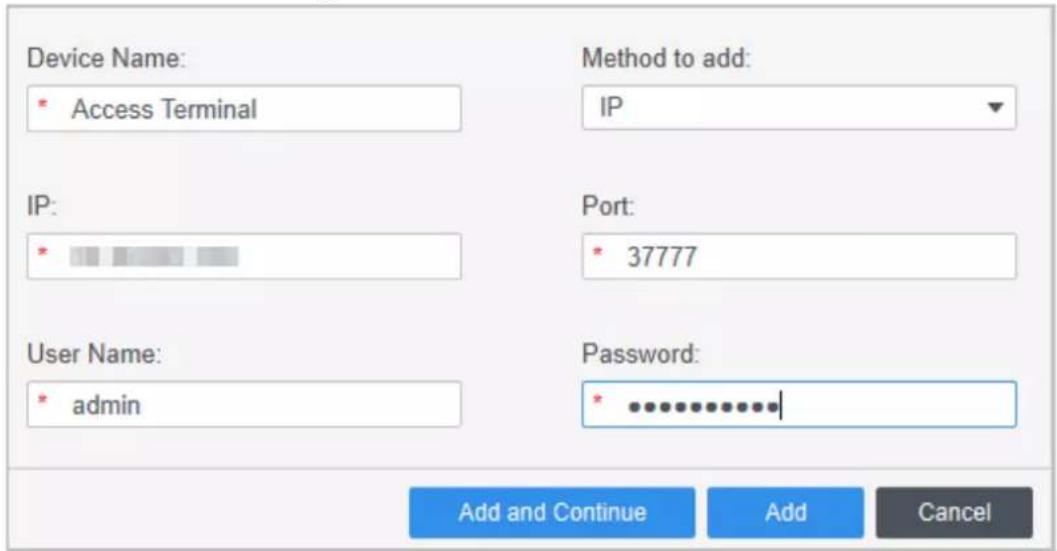 Device Name: * Access Terminal Method to add: IP IP: * Port: * 37777 User Name: * admin Password: * ............. Add and Continue Add Cancel