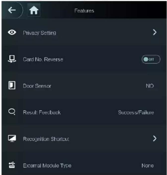 Features Privacy Setting > Card No. Reverse OFF Door Sensor NO Result Feedback Success/Failure Recognition Shortcut > External Module Type None