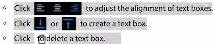 Click to adjust the alignment of text boxes. Click ↓ or ↑ to create a text box. Click to delete a text box.