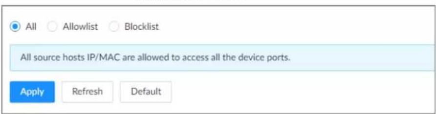All Allowlist Blocklist All source hosts IP/MAC are allowed to access all the device ports. Apply Refresh Default