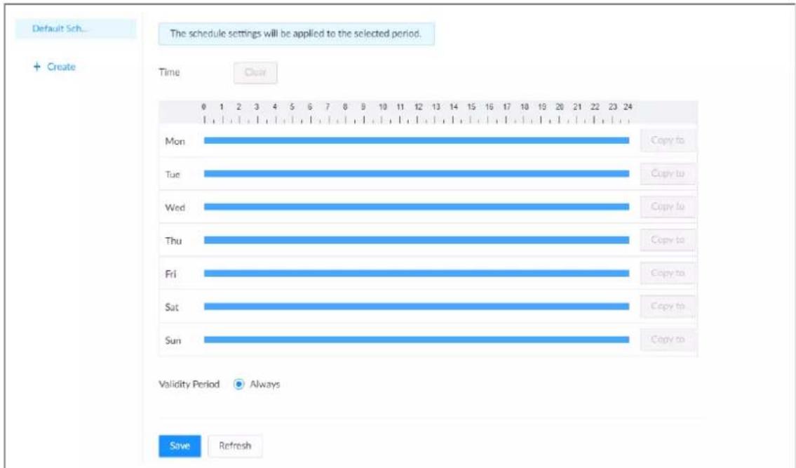 Default Sch... + Create The schedule settings will be applied to the selected period. Time Clear Mon Copy to Tue Copy to Wed Copy to Thu Copy to Fri Copy to Sat Copy to Sun Copy to Validity Period Always Save Refresh