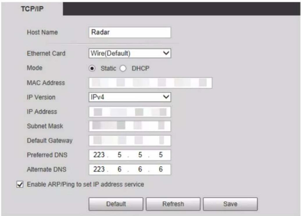 TCP/IP Host Name Radar Ethernet Card Wire(Default) Mode Static DHCP MAC Address IP Version IPv4 IP Address Subnet Mask Default Gateway Preferred DNS 223. 5 . 5 . 5 Alternate DNS 223. 6 . 6 . 6 Enable ARP/Ping to set IP address service Default Refresh Save