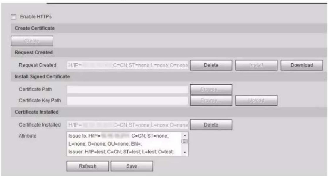 Enable HTTPS Create Certificate Create Request Created Request Created: H/IP= ;C=CN;ST=none;L=none;O=none Delete Install Download Install Signed Certificate Certificate Path Browse Certificate Key Path Browse... Upload Certificate Installed H/IP= ;C=CN;ST=none;L=none;O=none Delete Attribute Issue to: H/IP= C=CN; ST=none; L=none; O=none; OU=none; EM= Issuer: H/IP=test; C=CN; ST=test; L=test; O=test Refresh Save