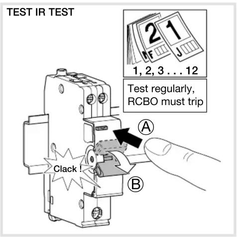 TEST IR TEST 1, 2, 3 ... 12 Test regularly, RCBO must trip Clack! A B