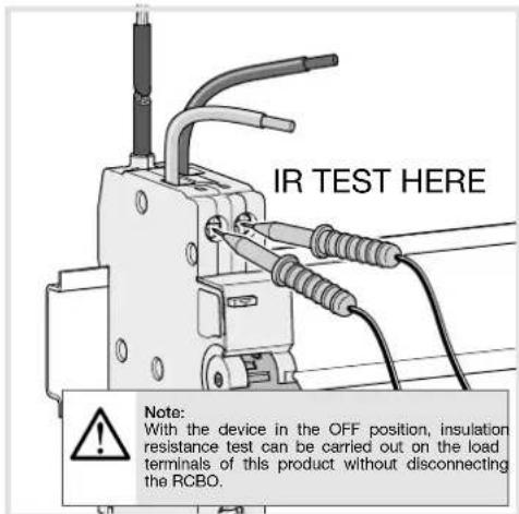 IR TEST HERE Note: With the device in the OFF position, insulation resistance test can be carried out on the load terminals of this product without disconnecting the RCBO.