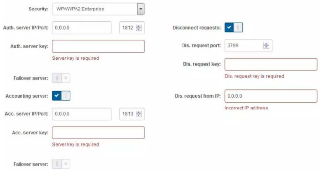 Security: WPA/WPA2 Enterprise Auth. server IP/Port: 0.0.0.0 1812 Auth. server key: Server key is required Failover server: Accounting server: Acc. server IP/Port: 0.0.0.0 1813 Acc. server key: Server key is required Failover server: Disconnect requests: Dis. request port: 3799 Dis. request key: Dis. request key is required Dis. request from IP: 0.0.0.0 Incorrect IP address